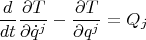 $$\frac{d}{dt}\frac{\partial T}{\partial\dot q^j}-\frac{\partial T}{\partial q^j}=Q_j$$