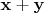 $\mathbf{x} + \mathbf{y}$