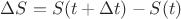 $\Delta S=S(t+\Delta t)-S(t)$