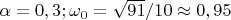 $\alpha=0,3;\omega_0=\sqrt{91}/10\approx 0,95$