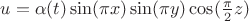 $u = \alpha(t) \sin (\pi x) \sin (\pi y) \cos(\frac{\pi}{2} z)$