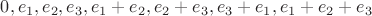 $0,e_1,e_2,e_3,e_1+e_2,e_2+e_3,e_3+e_1,e_1+e_2+e_3$
