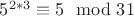 $5^{2*3}  \equiv 5 \mod 31$