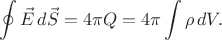 $$\oint\vec{E}\,d\vec{S}=4\pi Q=4\pi\int\rho\,dV.$$