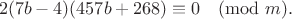 $$
2(7b-4)(457b+268) \equiv 0 \pmod{m}.
$$