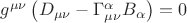 $g^{\mu \nu } \left( {D_{\mu \nu } - \Gamma _{\mu \nu }^\alpha B_\alpha } \right) = 0$ $g^{\mu \nu } \left( {D_{\mu \nu } - \Gamma _{\mu \nu }^\alpha B_\alpha } \right) = 0$