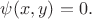 $\psi(x,y)=0.$
