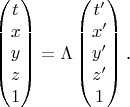 $$\begin{pmatrix}t\\ x\\ y\\ z\\ 1\end{pmatrix}=\Lambda\begin{pmatrix}t'\\ x'\\ y'\\ z'\\ 1\end{pmatrix}\text{.}$$