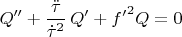 $$
Q'' + \frac{\ddot \tau}{{\dot\tau}^2} \, Q'  + {f'}^2 Q = 0
$$