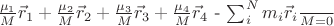 $\frac{\mu_1}{M}\vec r_1+ \frac{\mu_2}{M}\vec r_2 + \frac{\mu_3}{M}\vec r_3 + \frac{\mu_4}{M}\vec r_4 $ - \frac{\sum_i^N m_i \vec r_i}{M} = 0