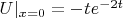 $U|_{x=0}=-te^{-2t}$