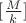 $[\frac{M}{k}]$