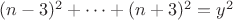 $(n-3)^2+\cdots+(n+3)^2=y^2$ $(n-3)^2+\cdots+(n+3)^2=y^2$