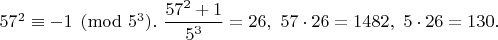 $57^2 \equiv -1 \pmod {5^3}.\ \dfrac{57^2+1}{5^3}=26,\ 57 \cdot 26=1482,\ 5 \cdot 26=130.$