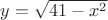 $ y = \sqrt{41-x^2}$