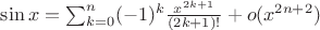 $\sin{x}=\sum_{k=0}^{n}(-1)^k\frac{x^{2k+1}}{(2k+1)!}+o(x^{2n+2})$