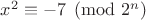 $x^2\equiv -7\pmod {2^n}$