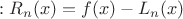 $:R_n(x)=f(x)-L_n(x)$