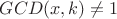 $GCD( x, k) \ne 1$