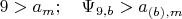 $9>a_m;\quad\Psi_{9,b} >a_{(b),m}$