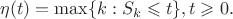 $$\eta(t) = \max \{k: S_k \leqslant t\}, t \geqslant 0.$$