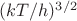 $(kT/h)^{3/2}$ $(kT/h)^{3/2}$