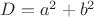 $D = a^2 + b^2$
