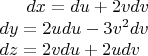 $dx=du+2vdv\\dy=2udu-3v^2dv\\dz=2vdu+2udv$