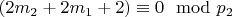 $(2m_2 + 2m_1 + 2)\equiv 0\mod p_2 $