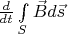 $ \frac{d}{d t} \int\limits_{S}^{} \vec{B} d \vec{s}$