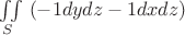 $\iint\limits_S\ (-1dydz-1dxdz)$