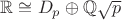${\mathbb R} \cong D_p\oplus {\mathbb Q}\sqrt{p}$