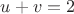 $u+v=2$