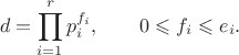 $$d=\prod_{i=1}^{r}p_i^{f_i},\qquad 0\leqslant f_i\leqslant e_i.$$