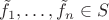 $\tilde{f}_1, \ldots, \tilde{f}_n \in S$