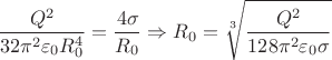 $$\dfrac{Q^{2}}{32\pi^{2} \varepsilon_{0}R_{0}^{4}}=\dfrac{4\sigma}{ R_{0}} \Rightarrow R_{0} = \sqrt[3]{\dfrac{Q^{2}}{128\pi^{2} \varepsilon_{0} \sigma}}$$
