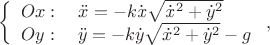 $\left\{\begin{array}{l} {Ox:\quad \ddot{x}=-k\dot{{\it x}}\sqrt{\dot{{\it x}}^{{\rm 2}} +\dot{{ y}}^{{\rm 2}} } } \\ {Oy:\quad \ddot{y}=-k\dot{{y}}\sqrt{\dot{{ x}}^{{\rm 2}} +\dot{{ y}}^{{\rm 2}} } -g} \end{array}\right. ,\quad $ $\left\{\begin{array}{l} {Ox:\quad \ddot{x}=-k\dot{{\it x}}\sqrt{\dot{{\it x}}^{{\rm 2}} +\dot{{ y}}^{{\rm 2}} } } \\ {Oy:\quad \ddot{y}=-k\dot{{y}}\sqrt{\dot{{ x}}^{{\rm 2}} +\dot{{ y}}^{{\rm 2}} } -g} \end{array}\right. ,\quad $