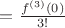 $=\frac{{f}^{(3)}(0)}{3!}$