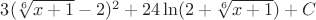 $3(\sqrt[6]{x+1}-2)^2+24\ln(2+\sqrt[6]{x+1})+C$