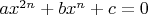 $ax^{2n}+bx^n+c=0$