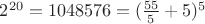 $2^{20} = 1048576 = (\frac{55}{5} + 5)^5$