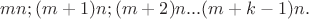 $mn;(m+1)n;(m+2)n...(m+k-1)n.$