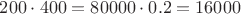 $200\cdot400=80000\cdot0.2=16000$