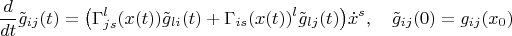 $$\frac{d}{dt} \tilde g_{ij}(t)=\big(\Gamma_{js}^l(x(t))\tilde g_{li}(t)+\Gamma_{is}(x(t))^l\tilde g_{lj}(t)\big)\dot x^s,\quad \tilde g_{ij}(0)=g_{ij}(x_0)$$