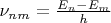 $\nu_{nm}=\frac {E_n-E_m} h$