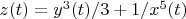 $z(t)=y^3(t)/3 + 1/x^5(t)$
