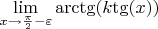 $\[\mathop {\lim }\limits_{x \to \frac{\pi }{2} - \varepsilon } {\mathop{\rm arctg}\nolimits} (k{\mathop{\rm tg}\nolimits} (x))\]$