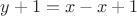 $y + 1 = x - x + 1$