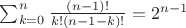 $\sum_{k=0}^n {\frac{(n-1)!}{k!(n-1-k)!}}=2^{n-1}$ $\sum_{k=0}^n {\frac{(n-1)!}{k!(n-1-k)!}}=2^{n-1}$