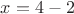 $x=4-2$